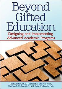 Beyond Gifted Education: Designing and Implementing Advanced Academic Programs